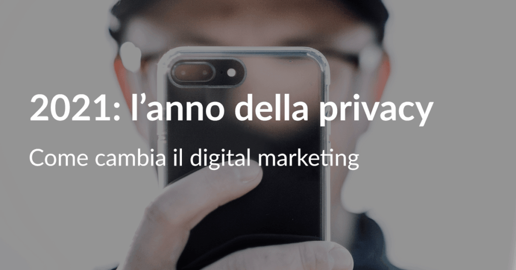2021: l'anno della privacy. Come cambia il digital marketing
